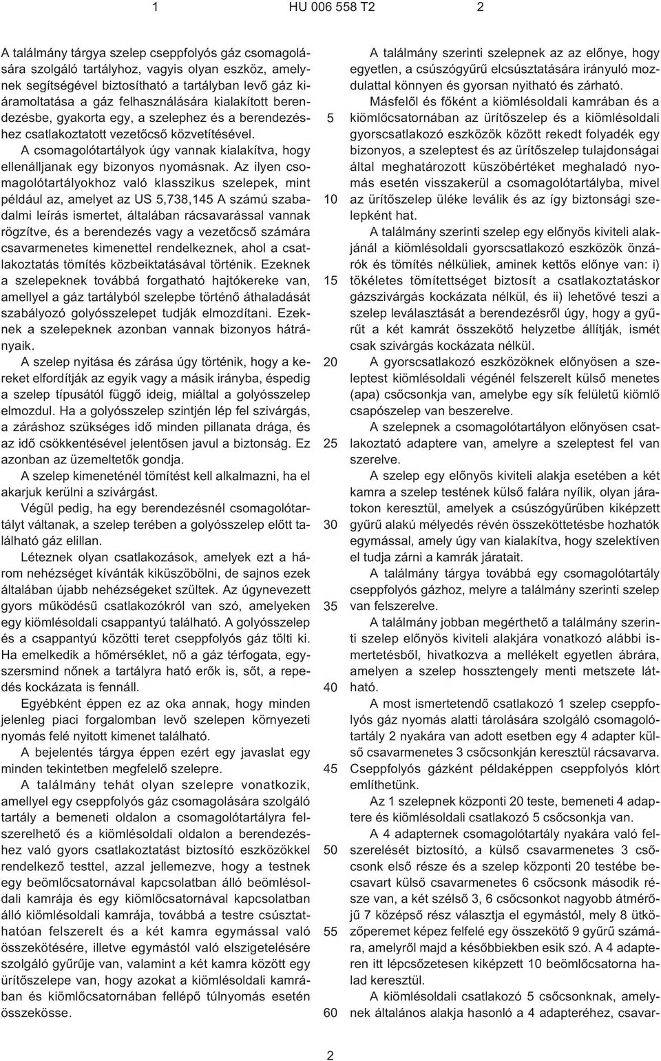 A csomagolótartályok úgy vannak kialakítva, hogy ellenálljanak egy bizonyos nyomásnak.