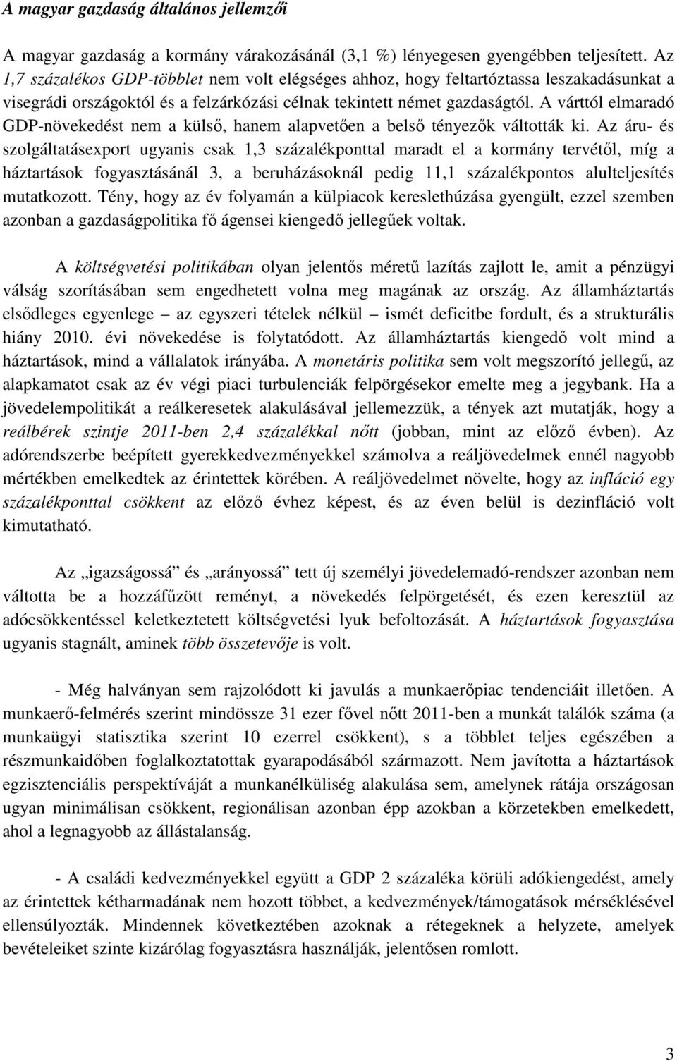 A várttól elmaradó GDP-növekedést nem a külső, hanem alapvetően a belső tényezők váltották ki.