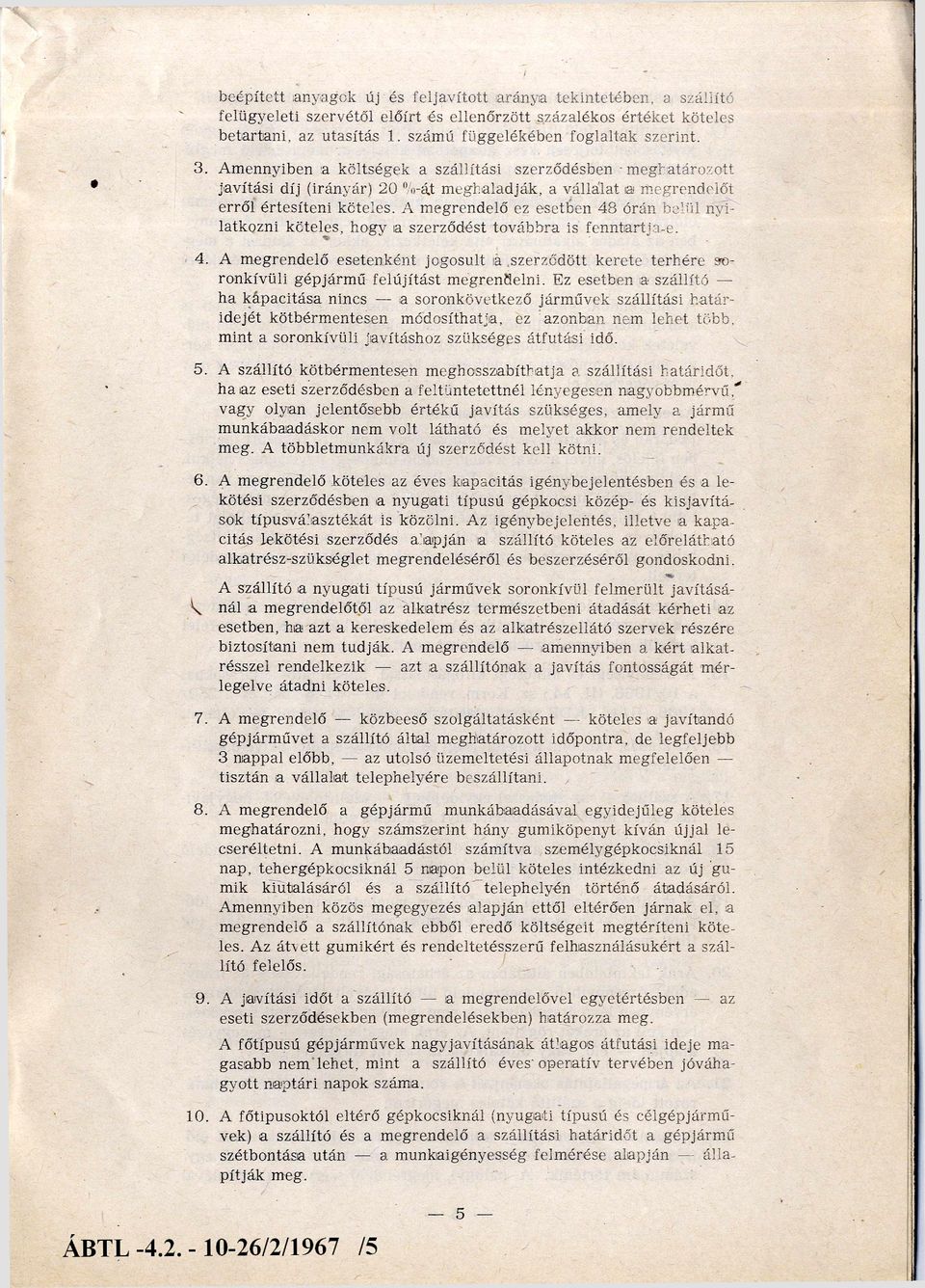 Amennyiben a költségek a szállítási szerződésben - m eghatározott javítási díj (irányár) 20 %-át m eghaladják, a vállalat iái m egrendelőt erről értesíten i köteles.