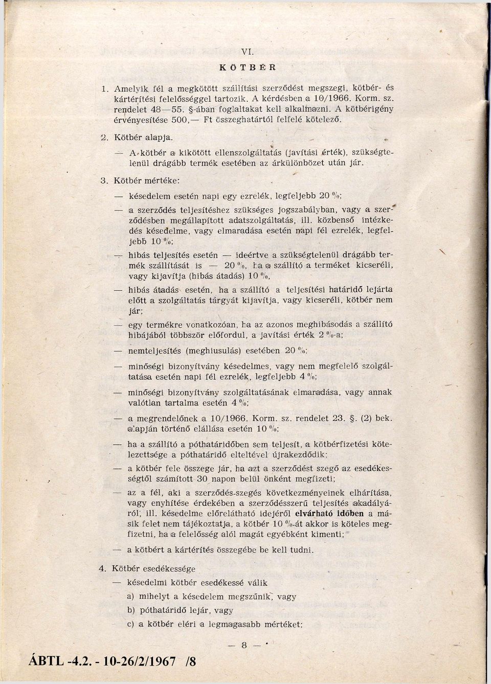 A kötbér a kikötött ellenszolgáltatás (javítási érték), szükségte lenül drágább term ék esetében az árkülönbözet után jár. 3.