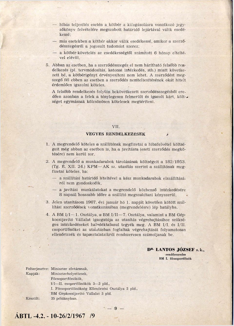 Abban az esetben, ha a szerződésszegés el nem h árítható felsőbb ren delkezés (pl. tervm ódosítás, katonai intézkedés, stb.) m iatt követke zett be, a kötbérigényt érvényesíteni nem lehet.