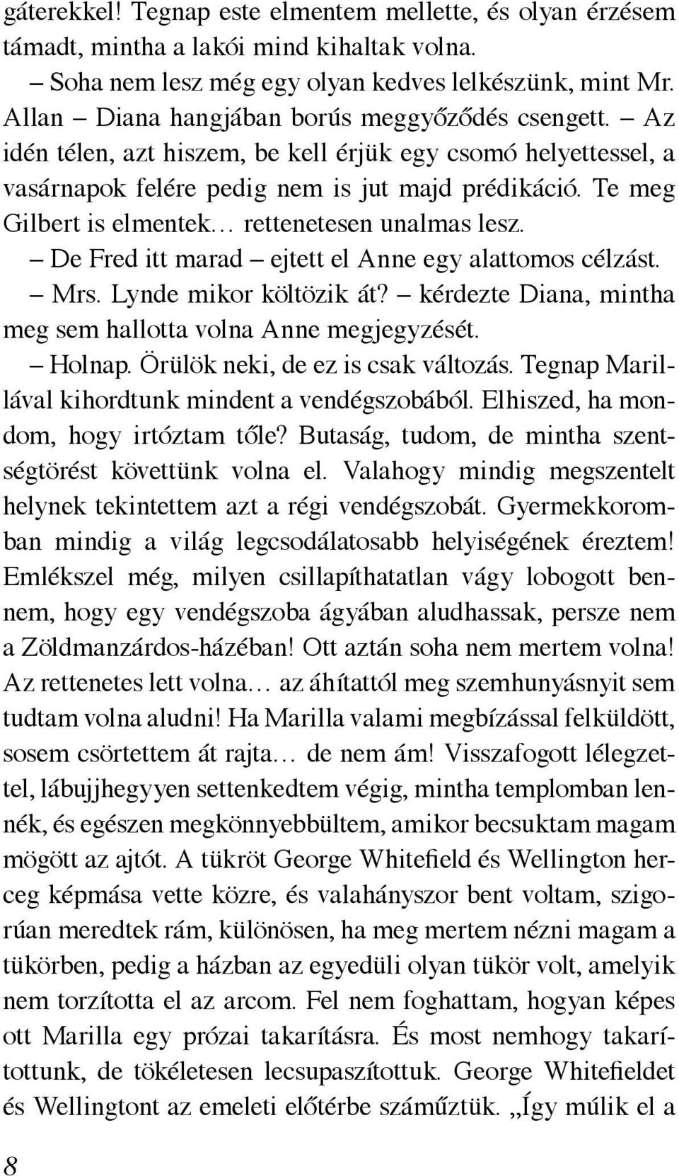 Te meg Gilbert is elmentek rettenetesen unalmas lesz. De Fred itt marad ejtett el Anne egy alattomos célzást. Mrs. Lynde mikor költözik át?