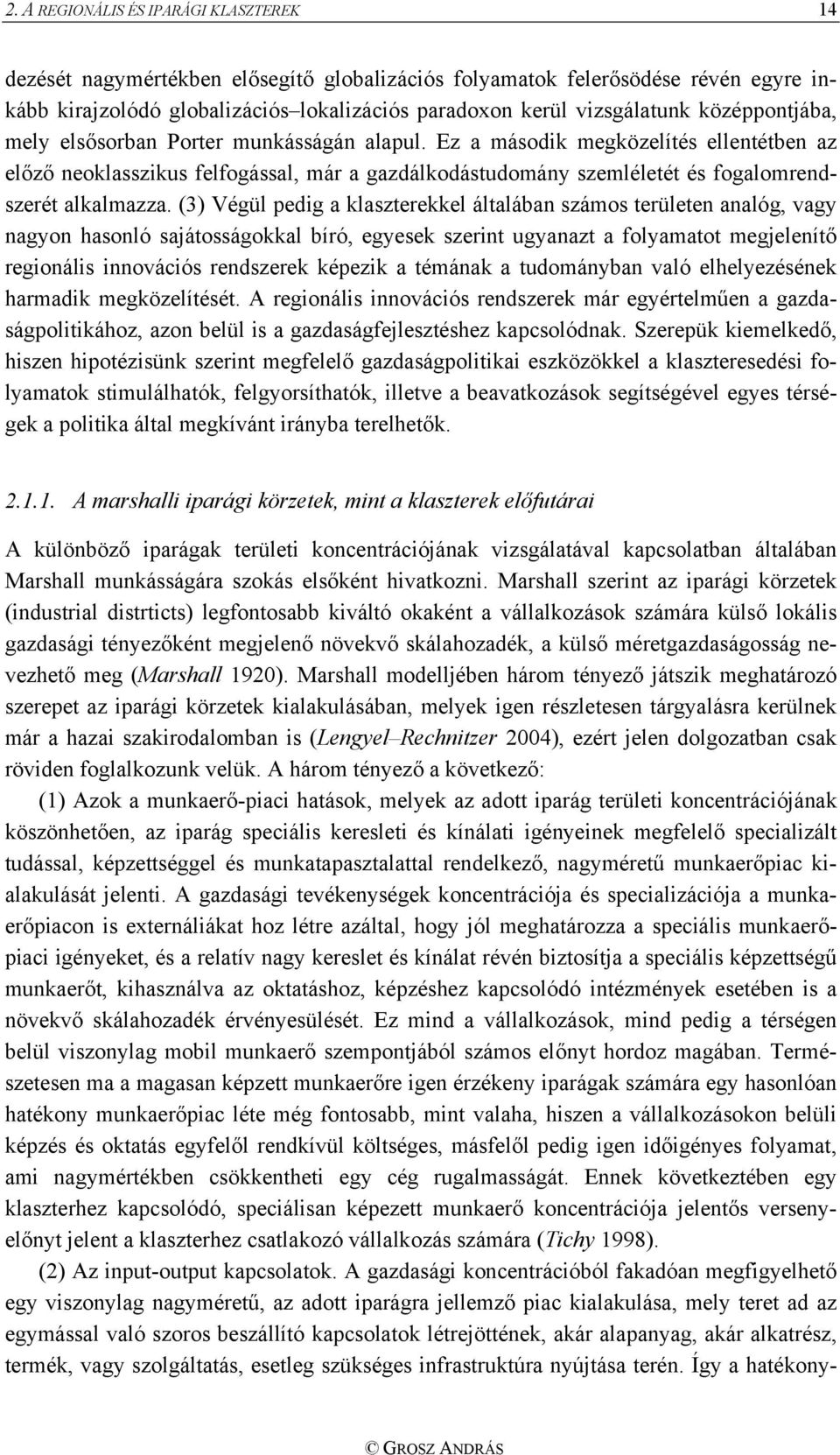 Ez a második megközelítés ellentétben az előző neoklasszikus felfogással, már a gazdálkodástudomány szemléletét és fogalomrendszerét alkalmazza.