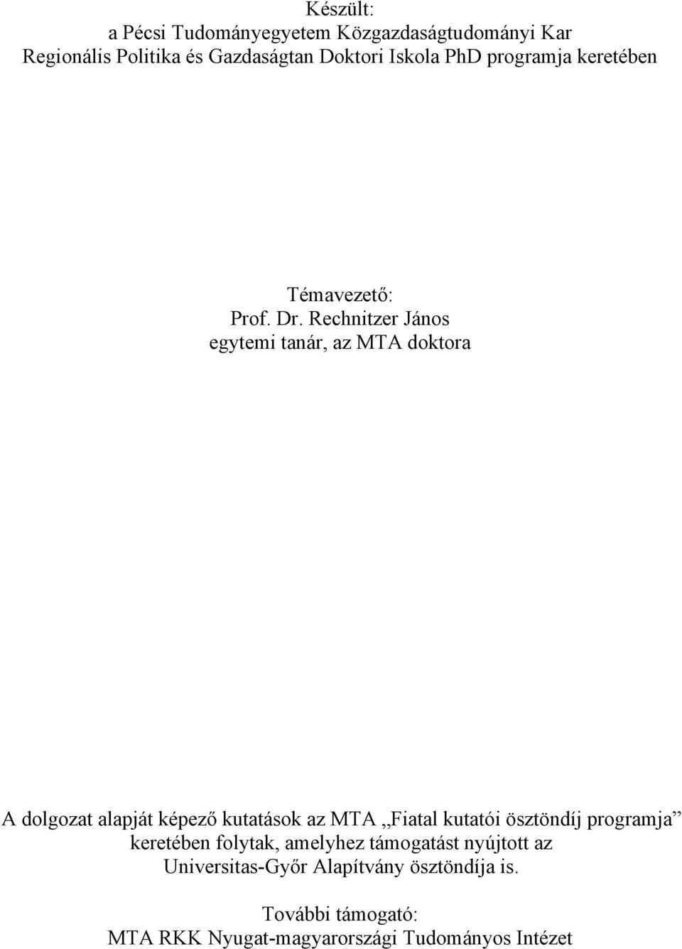 Rechnitzer János egytemi tanár, az MTA doktora A dolgozat alapját képező kutatások az MTA Fiatal kutatói