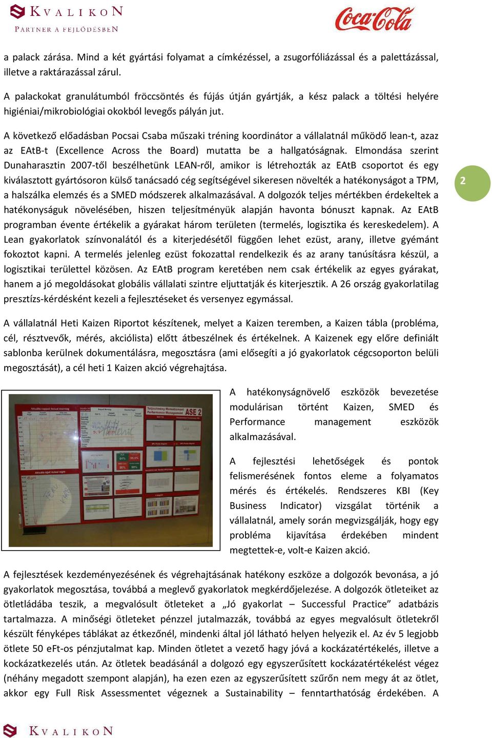 A következő előadásban Pocsai Csaba műszaki tréning koordinátor a vállalatnál működő lean-t, azaz az EAtB-t (Excellence Across the Board) mutatta be a hallgatóságnak.