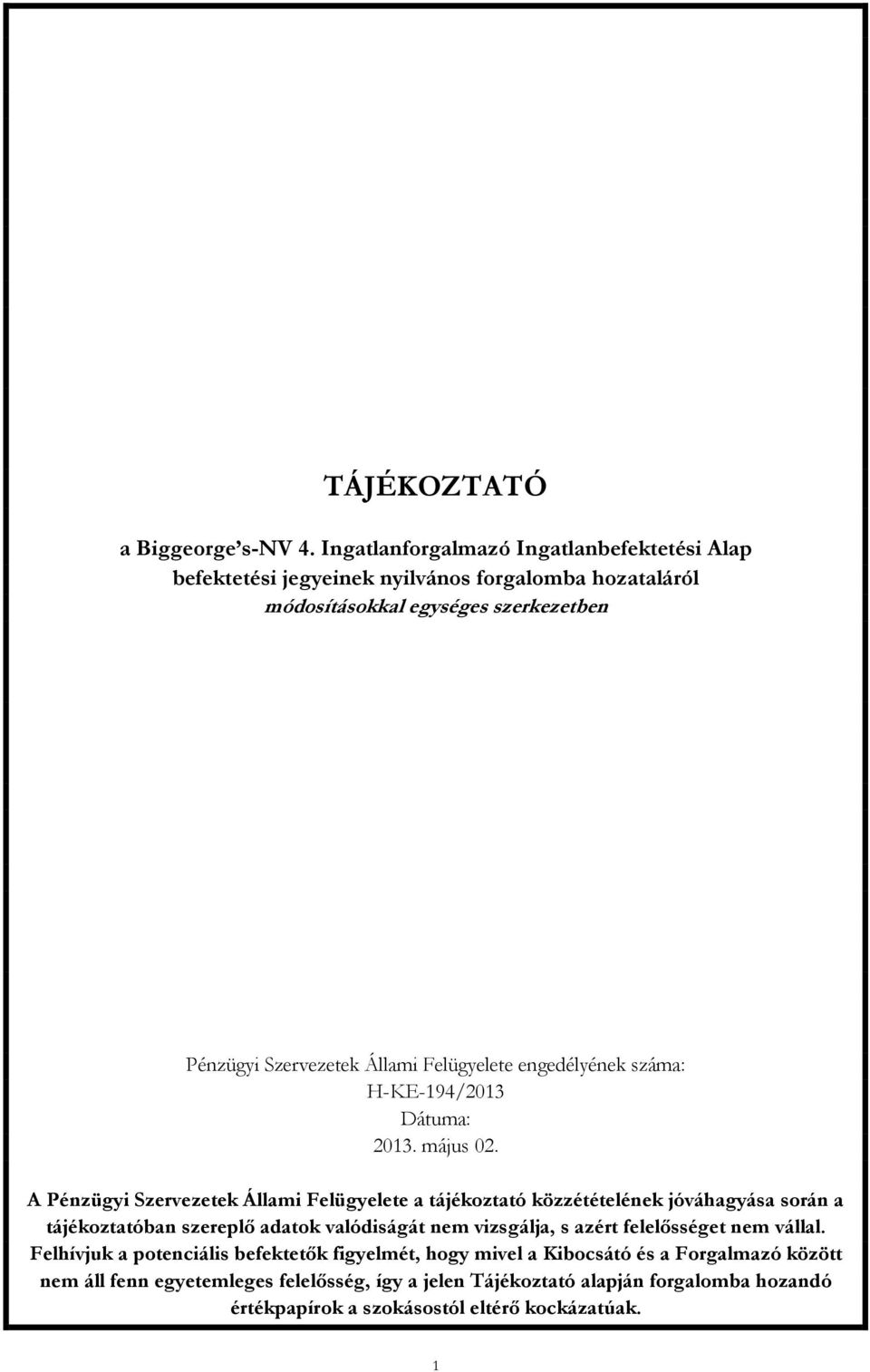 Felügyelete engedélyének száma: H-KE-194/2013 Dátuma: 2013. május 02.