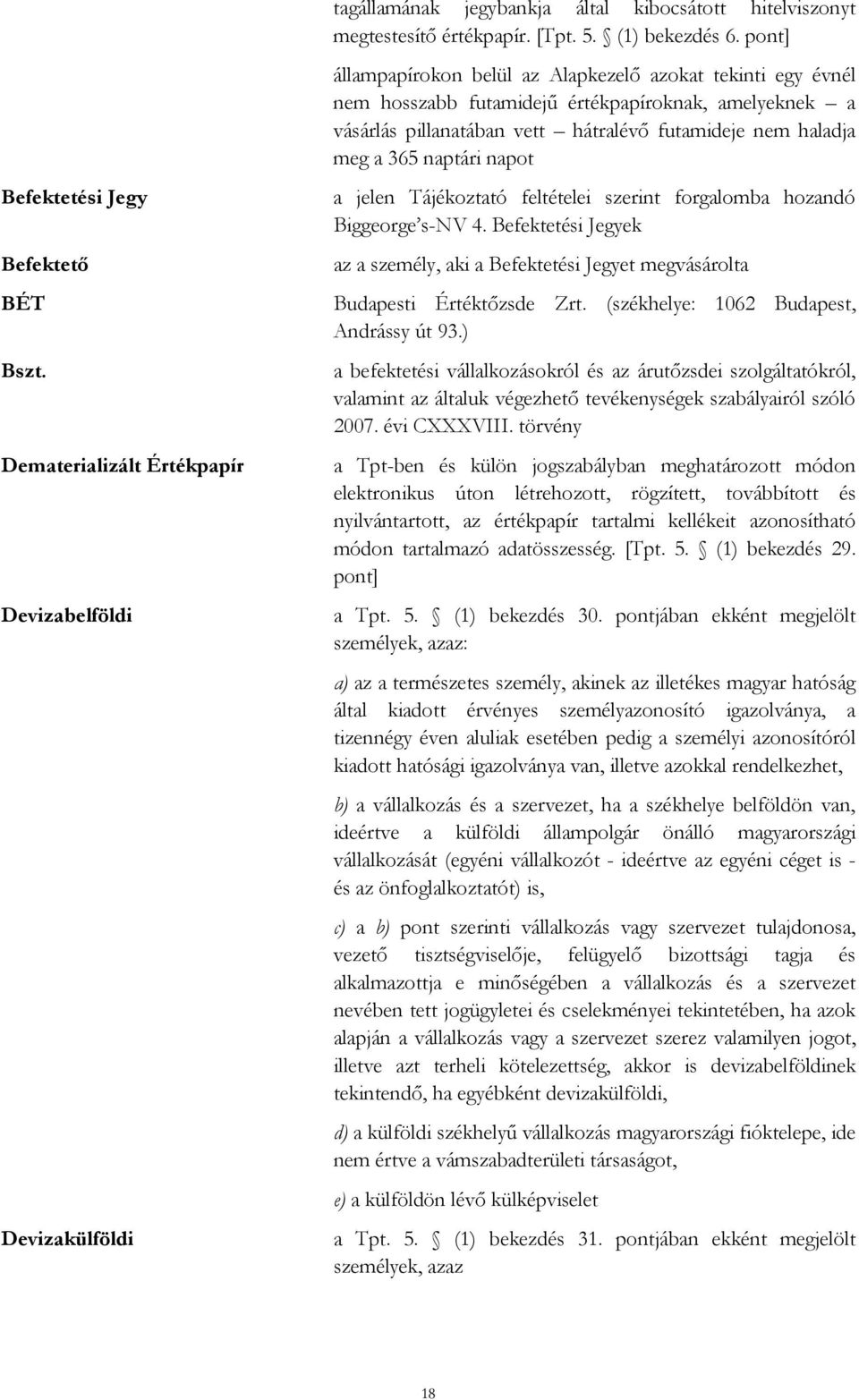 napot Befektetési Jegy Befektető BÉT Bszt. Dematerializált Értékpapír Devizabelföldi Devizakülföldi a jelen Tájékoztató feltételei szerint forgalomba hozandó Biggeorge s-nv 4.