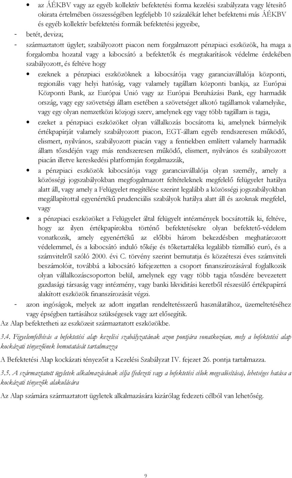 és megtakarítások védelme érdekében szabályozott, és feltéve hogy ezeknek a pénzpiaci eszközöknek a kibocsátója vagy garanciavállalója központi, regionális vagy helyi hatóság, vagy valamely tagállam