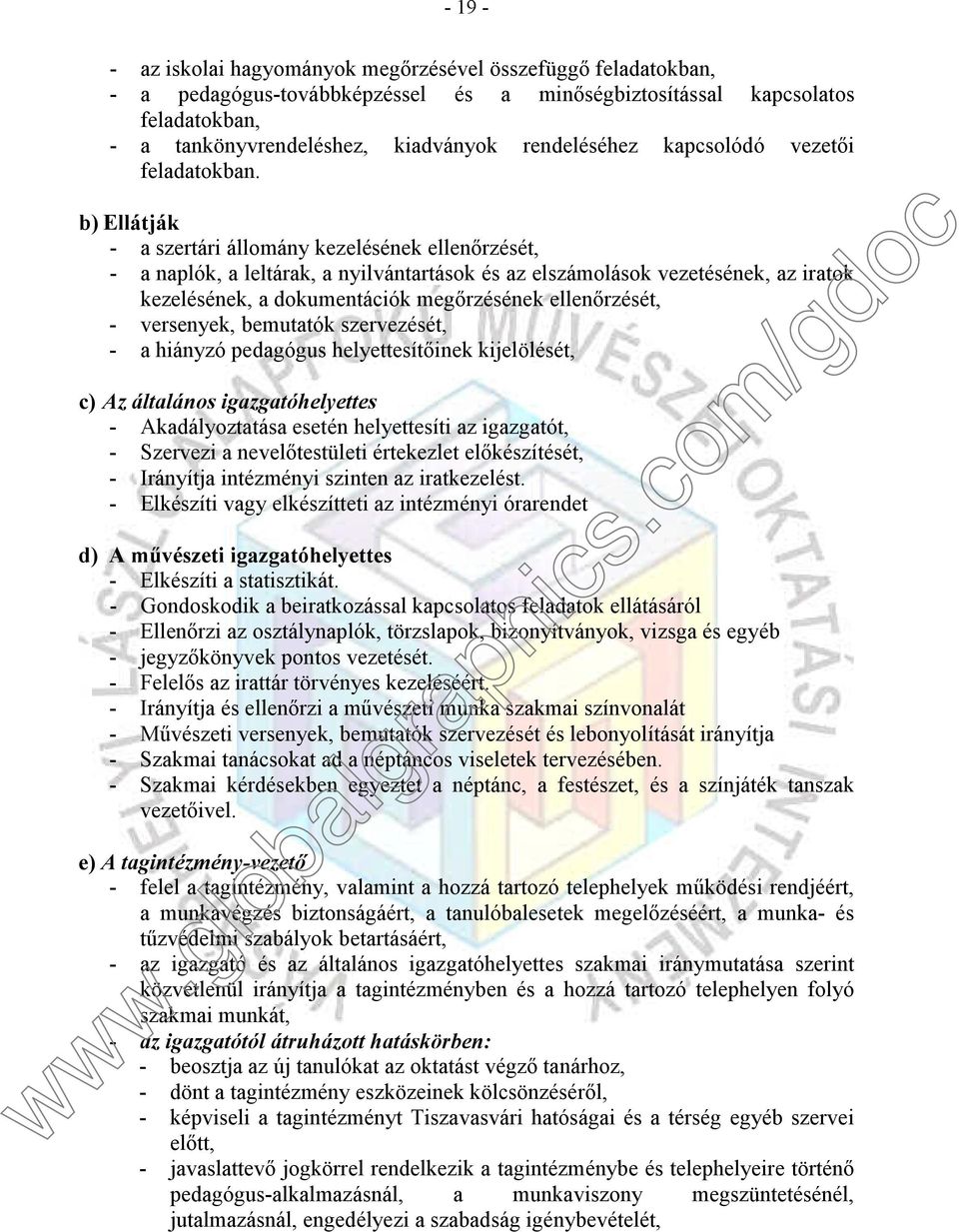 b) Ellátják - a szertári állomány kezelésének ellenőrzését, - a naplók, a leltárak, a nyilvántartások és az elszámolások vezetésének, az iratok kezelésének, a dokumentációk megőrzésének ellenőrzését,