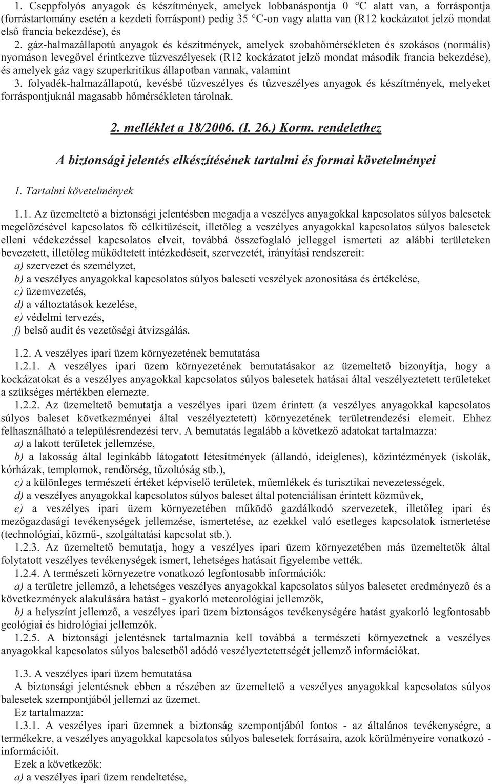 gáz-halmazállapotú anyagok és készítmények, amelyek szobahőmérsékleten és szokásos (normális) nyomáson levegővel érintkezve tűzveszélyesek (R12 kockázatot jelző mondat második francia bekezdése), és