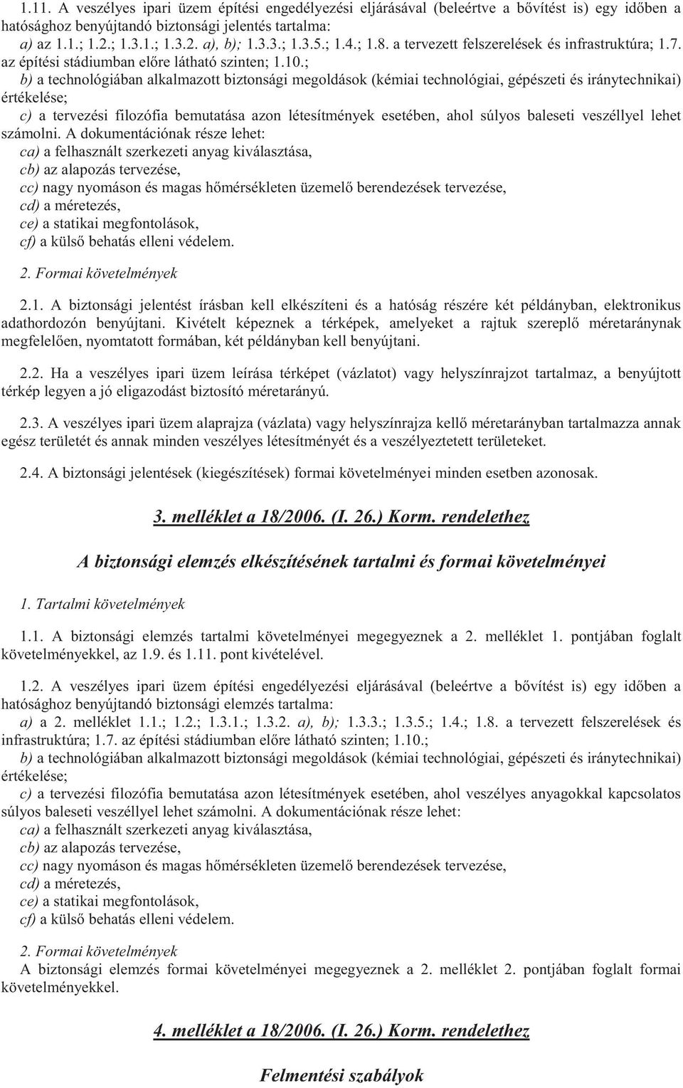 ; b) a technológiában alkalmazott biztonsági megoldások (kémiai technológiai, gépészeti és iránytechnikai) értékelése; c) a tervezési filozófia bemutatása azon létesítmények esetében, ahol súlyos