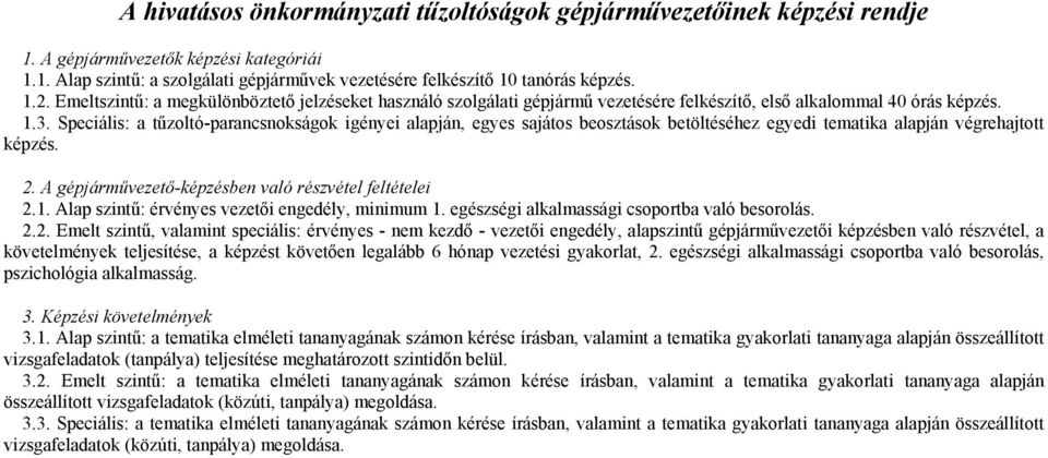 Speciális: a tűzoltó-parancsnokságok igényei alapján, egyes sajátos beosztások betöltéséhez egyedi tematika alapján végrehajtott képzés. 2. A gépjárművezető-képzésben való részvétel feltételei 2.1.