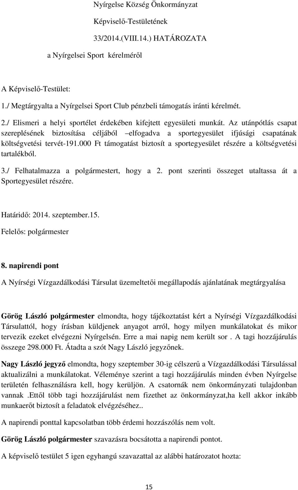 Az utánpótlás csapat szereplésének biztosítása céljából elfogadva a sportegyesület ifjúsági csapatának költségvetési tervét-191.