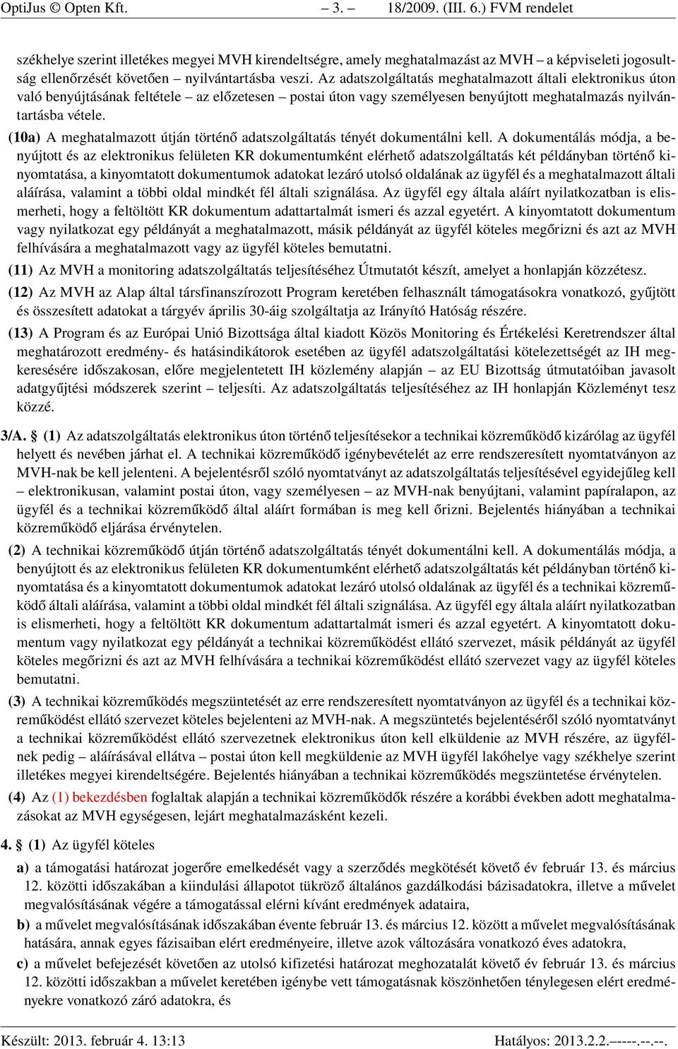 Az adatszolgáltatás meghatalmazott általi elektronikus úton való benyújtásának feltétele az előzetesen postai úton vagy személyesen benyújtott meghatalmazás nyilvántartásba vétele.