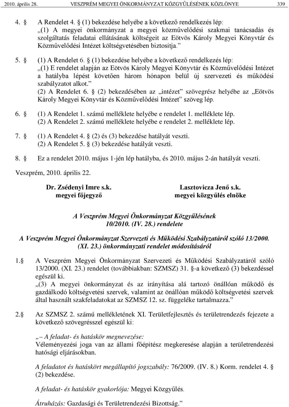 Könyvtár és Közművelődési Intézet költségvetésében biztosítja. 5. (1) A Rendelet 6.