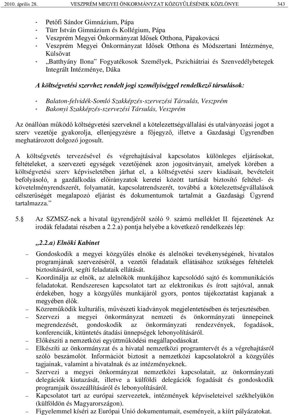 Veszprém Megyei Önkormányzat Idősek Otthona és Módszertani Intézménye, Külsővat - Batthyány Ilona Fogyatékosok Személyek, Pszichiátriai és Szenvedélybetegek Integrált Intézménye, Dáka A költségvetési