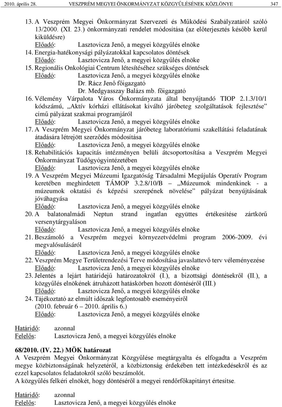 Regionális Onkológiai Centrum létesítéséhez szükséges döntések Dr. Rácz Jenő főigazgató Dr. Medgyasszay Balázs mb. főigazgató 16