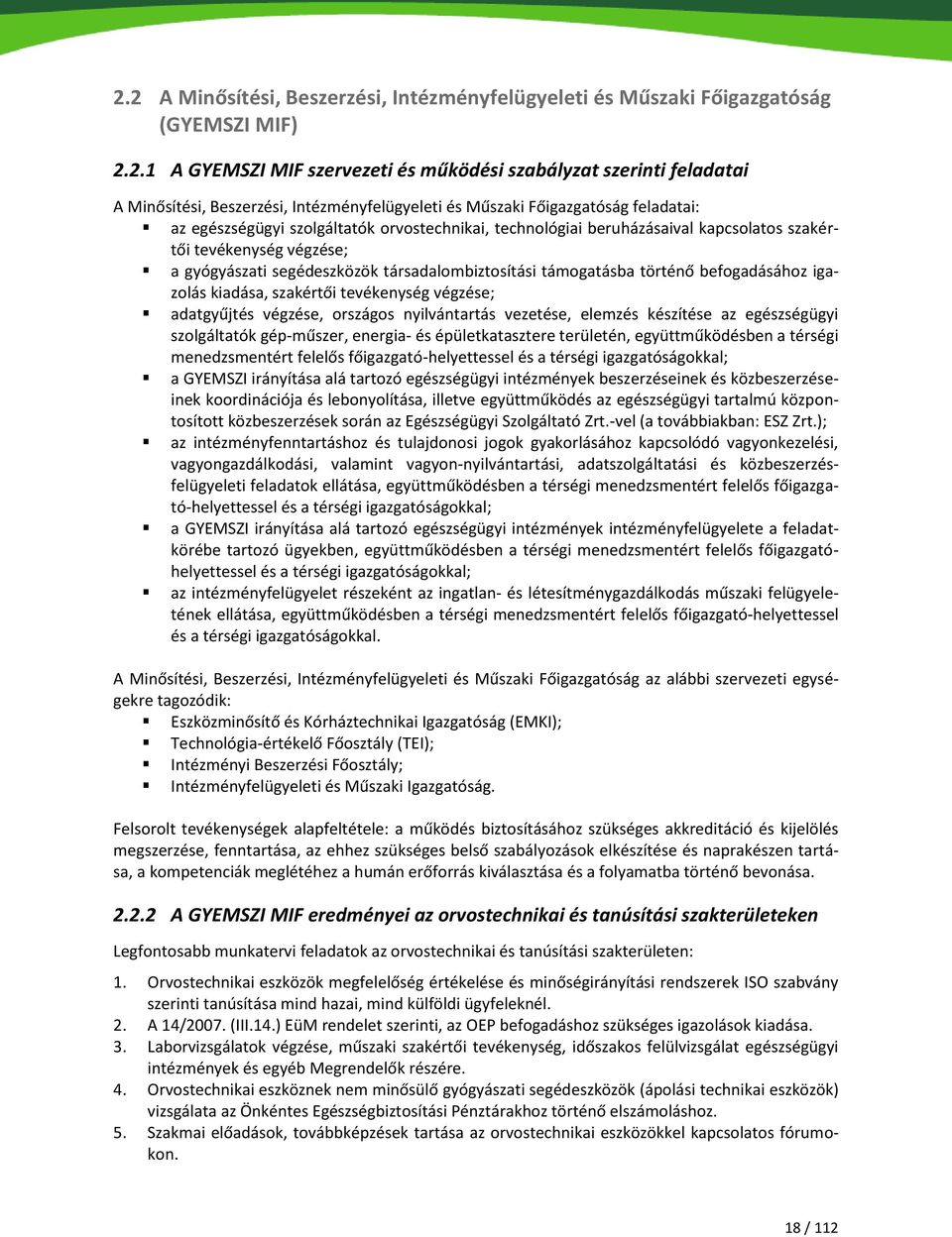 segédeszközök társadalombiztosítási támogatásba történő befogadásához igazolás kiadása, szakértői tevékenység végzése; adatgyűjtés végzése, országos nyilvántartás vezetése, elemzés készítése az