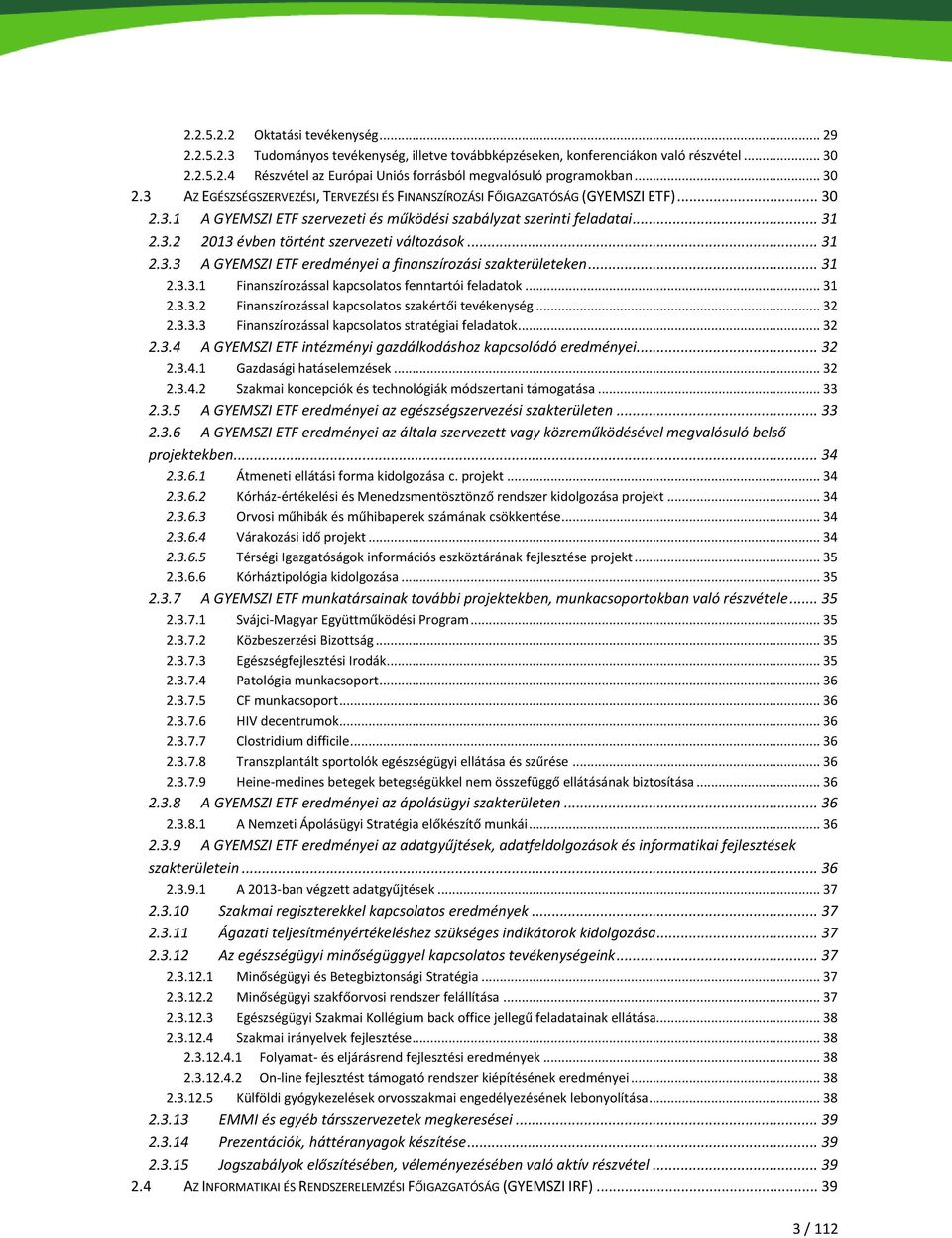 .. 31 2.3.3 A GYEMSZI ETF eredményei a finanszírozási szakterületeken... 31 2.3.3.1 Finanszírozással kapcsolatos fenntartói feladatok... 31 2.3.3.2 Finanszírozással kapcsolatos szakértői tevékenység.