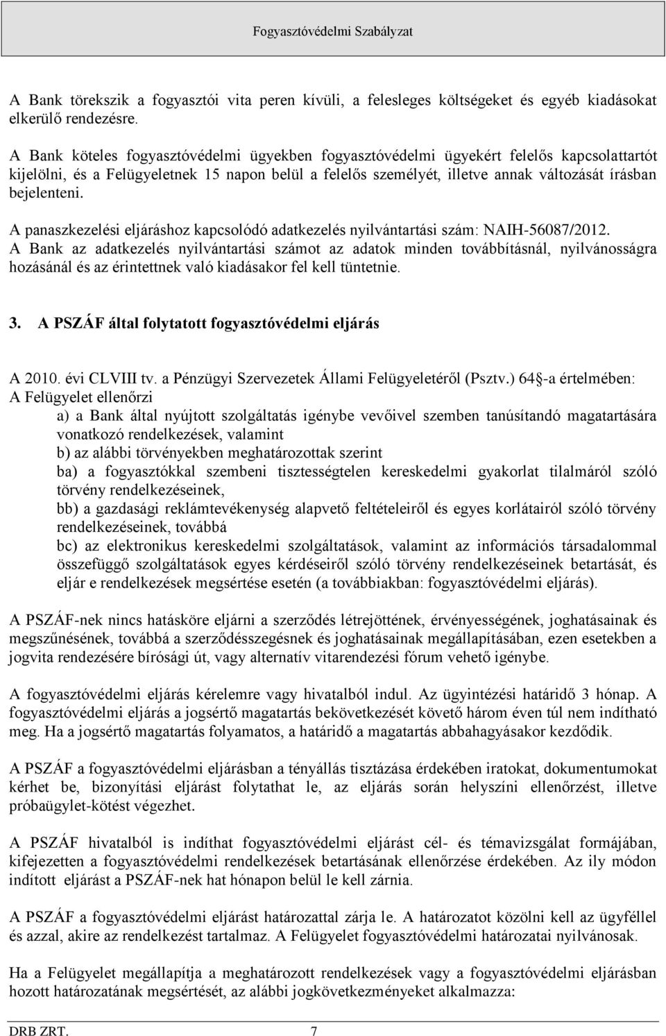 bejelenteni. A panaszkezelési eljáráshoz kapcsolódó adatkezelés nyilvántartási szám: NAIH-56087/2012.