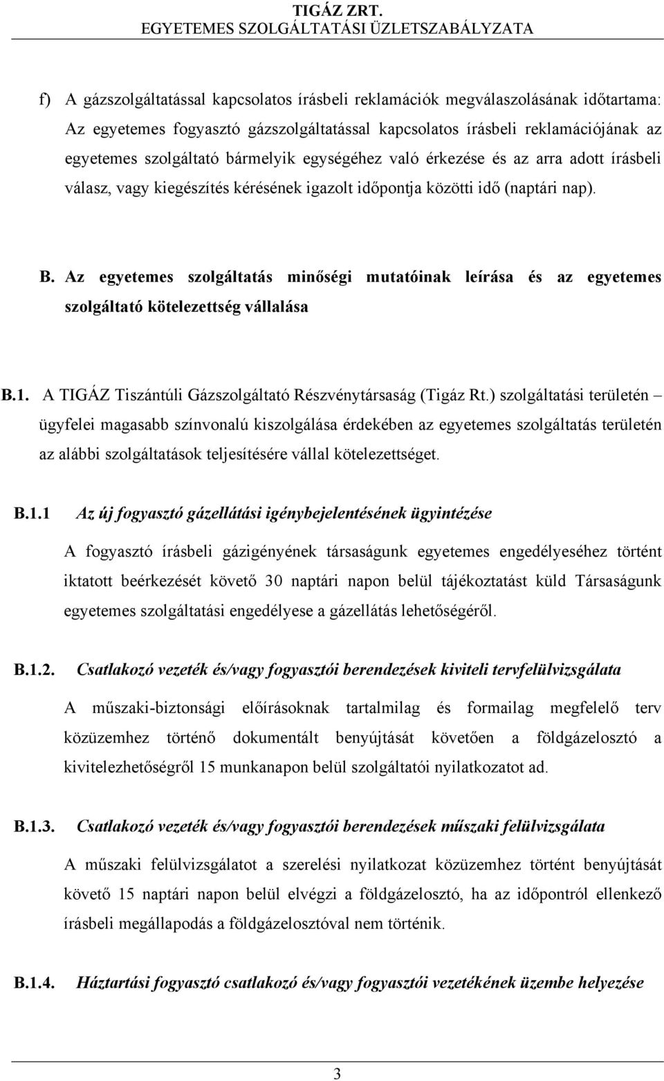 Az egyetemes szolgáltatás minőségi mutatóinak leírása és az egyetemes szolgáltató kötelezettség vállalása B.1. A TIGÁZ Tiszántúli Gázszolgáltató Részvénytársaság (Tigáz Rt.