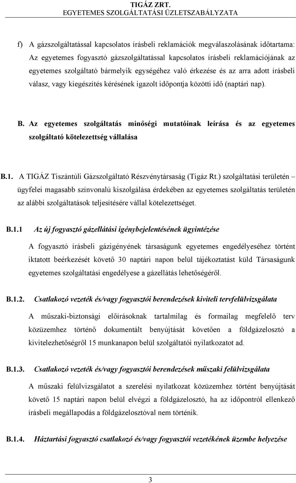 Az egyetemes szolgáltatás minőségi mutatóinak leírása és az egyetemes szolgáltató kötelezettség vállalása B.1. A TIGÁZ Tiszántúli Gázszolgáltató Részvénytársaság (Tigáz Rt.