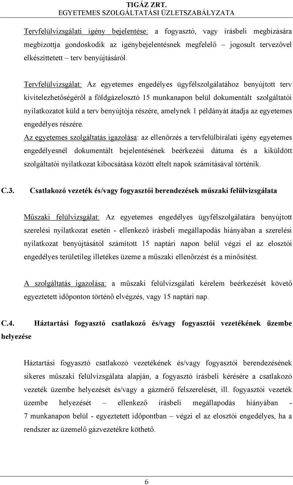 részére, amelynek 1 példányát átadja az egyetemes engedélyes részére.