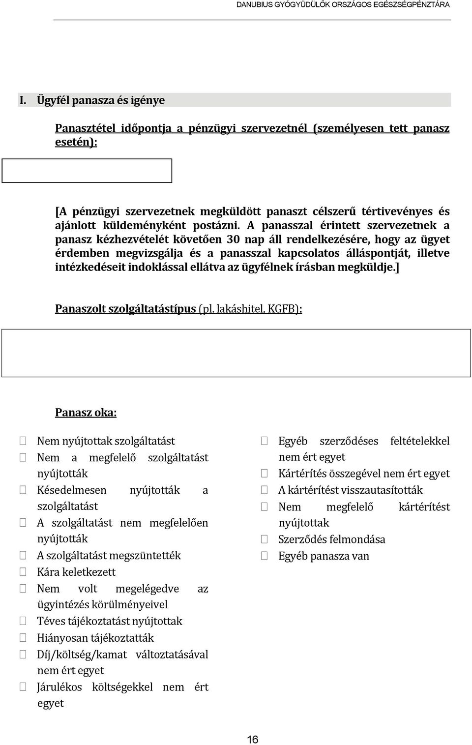 A panasszal érintett szervezetnek a panasz kézhezvételét követően 30 nap áll rendelkezésére, hogy az ügyet érdemben megvizsgálja és a panasszal kapcsolatos álláspontját, illetve intézkedéseit