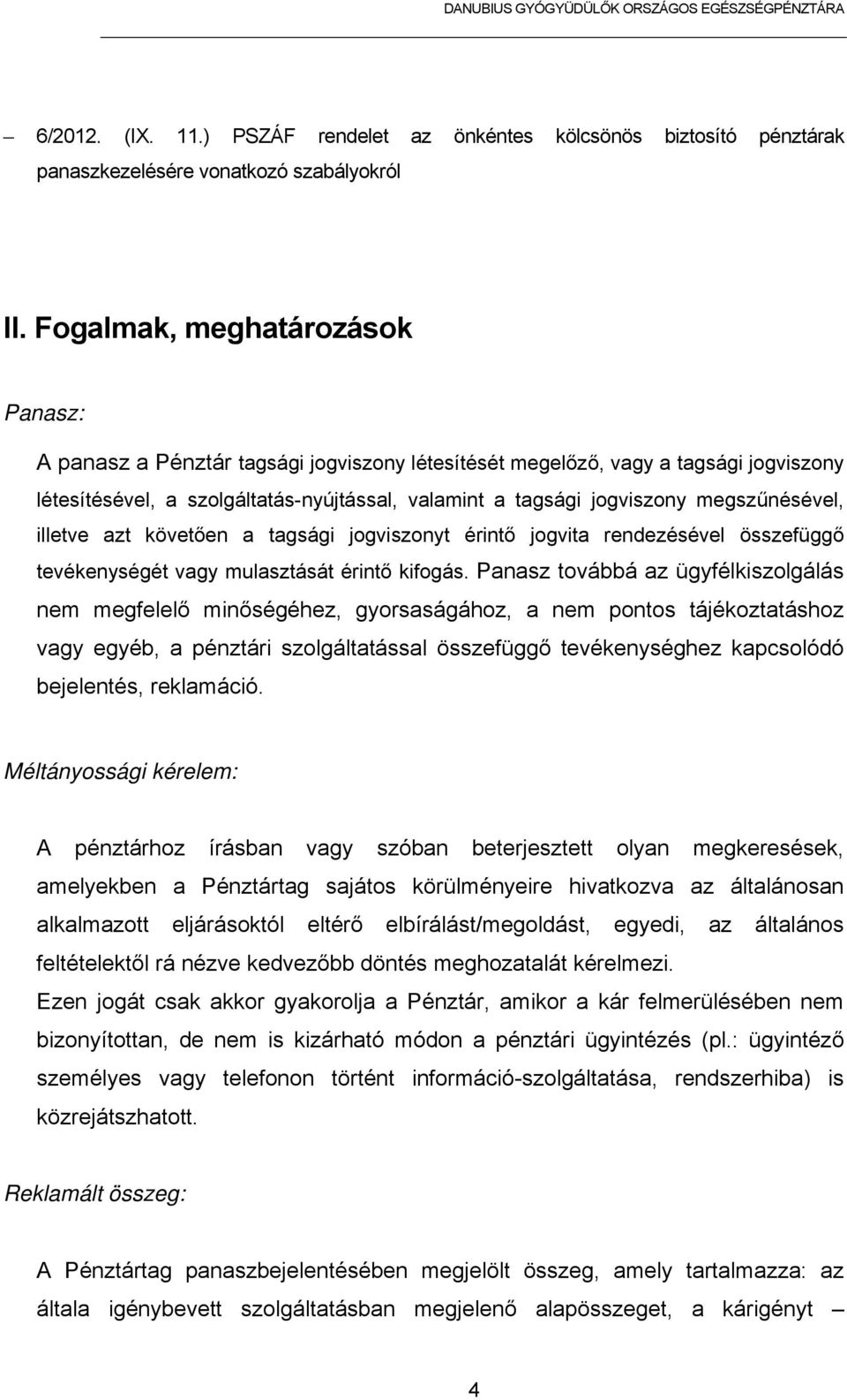 megszűnésével, illetve azt követően a tagsági jogviszonyt érintő jogvita rendezésével összefüggő tevékenységét vagy mulasztását érintő kifogás.