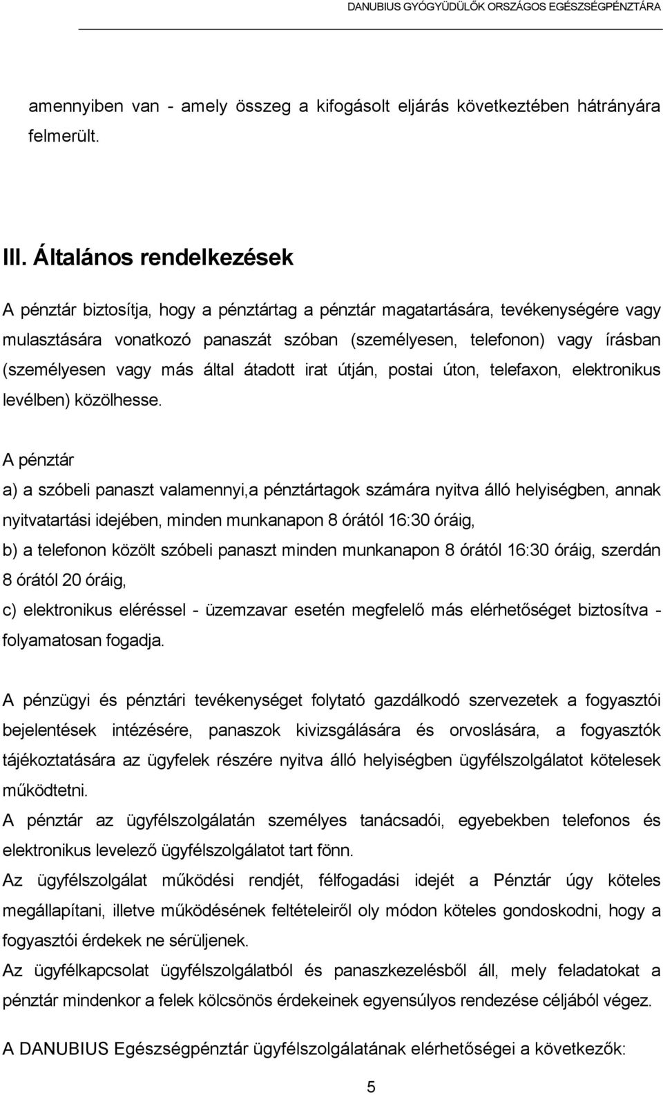 vagy más által átadott irat útján, postai úton, telefaxon, elektronikus levélben) közölhesse.