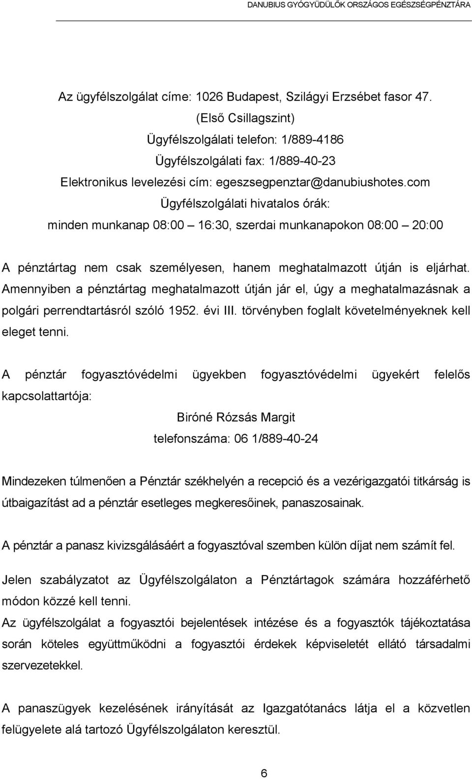 com Ügyfélszolgálati hivatalos órák: minden munkanap 08:00 16:30, szerdai munkanapokon 08:00 20:00 A pénztártag nem csak személyesen, hanem meghatalmazott útján is eljárhat.