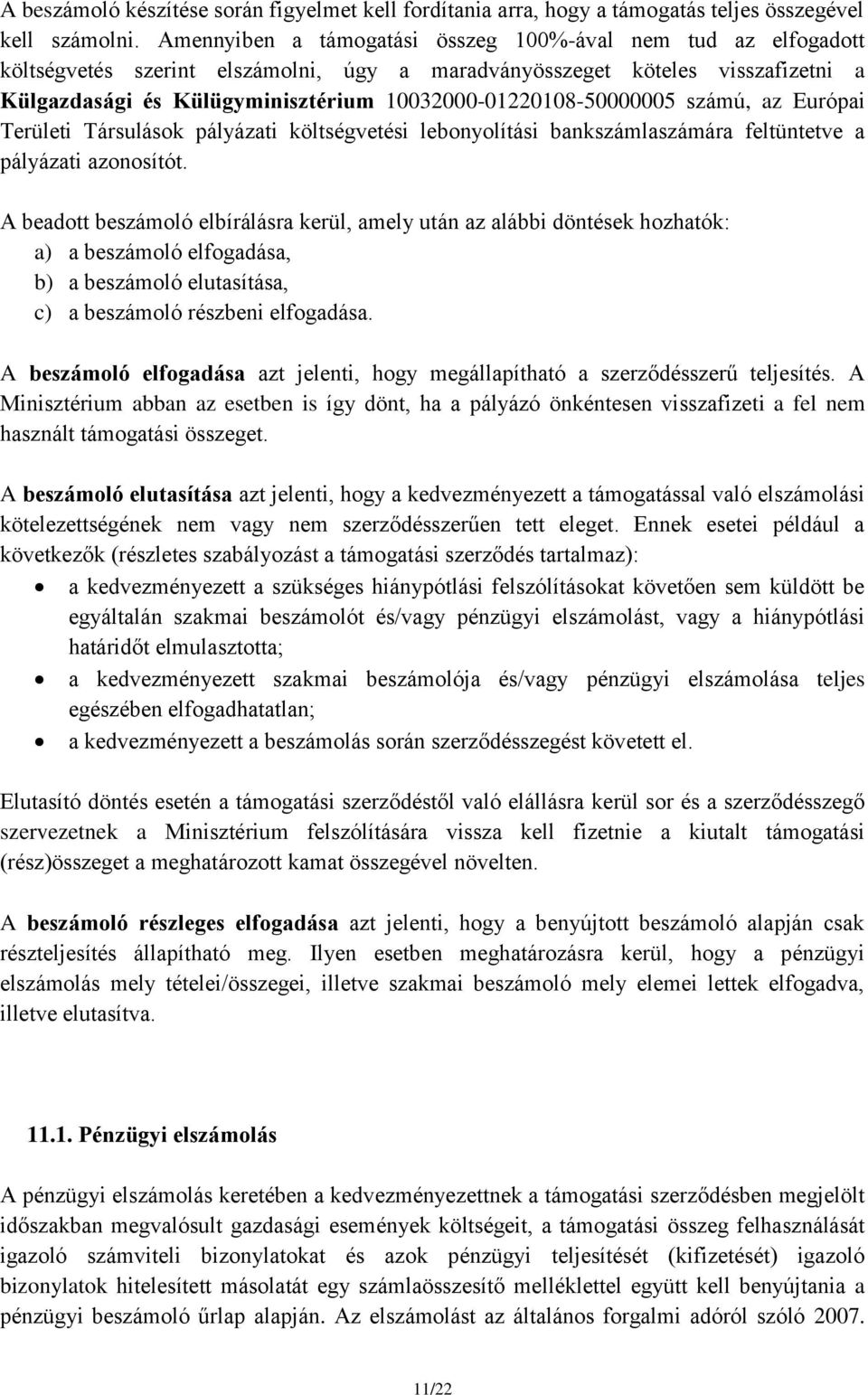 10032000-01220108-50000005 számú, az Európai Területi Társulások pályázati költségvetési lebonyolítási bankszámlaszámára feltüntetve a pályázati azonosítót.