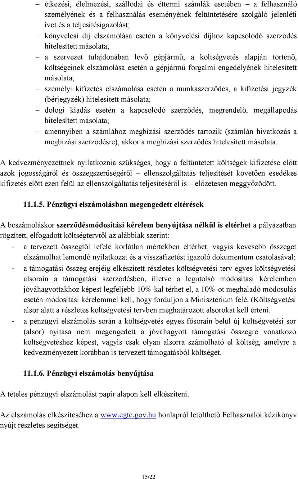 forgalmi engedélyének hitelesített másolata; személyi kifizetés elszámolása esetén a munkaszerződés, a kifizetési jegyzék (bérjegyzék) hitelesített másolata; dologi kiadás esetén a kapcsolódó