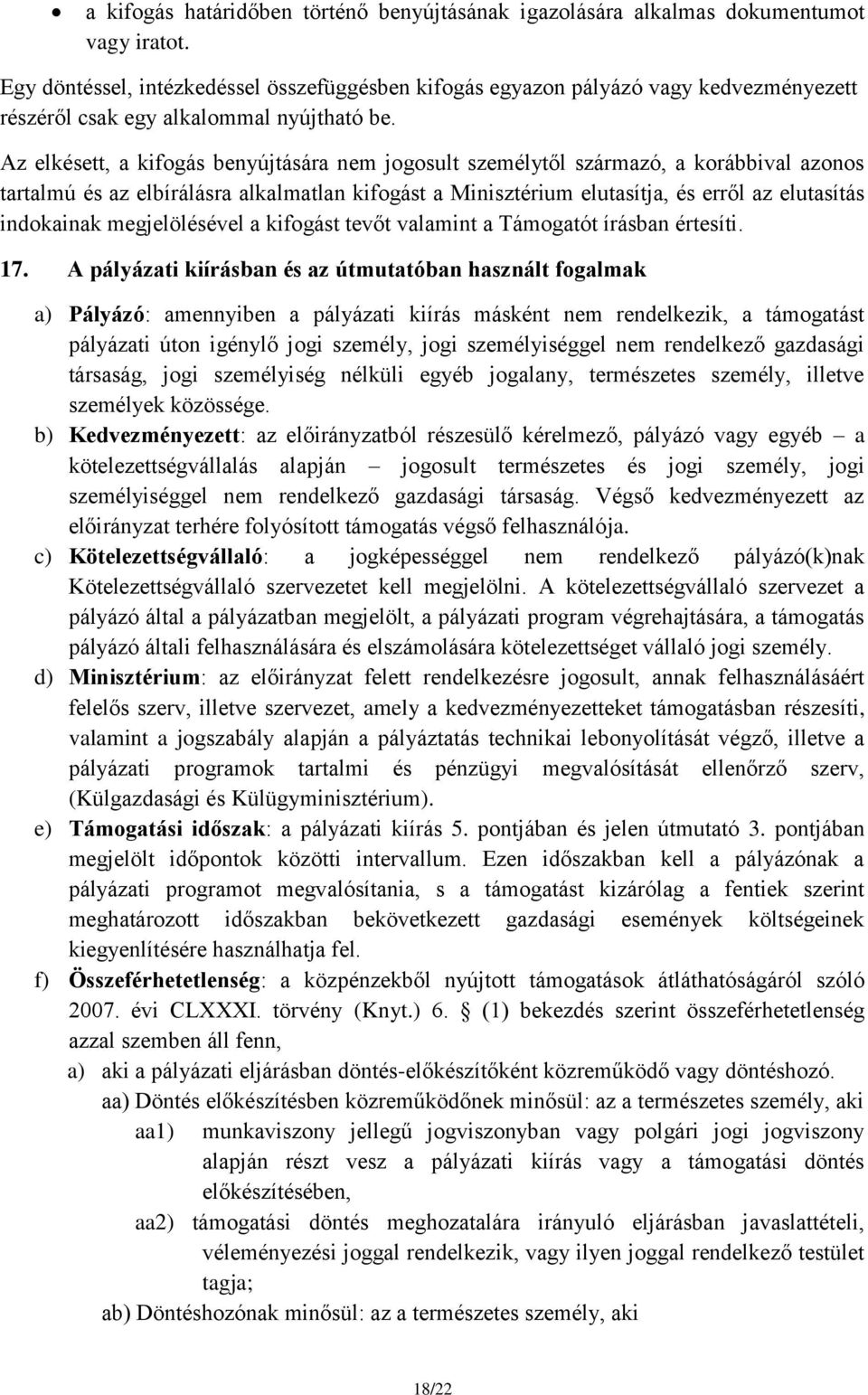 Az elkésett, a kifogás benyújtására nem jogosult személytől származó, a korábbival azonos tartalmú és az elbírálásra alkalmatlan kifogást a Minisztérium elutasítja, és erről az elutasítás indokainak