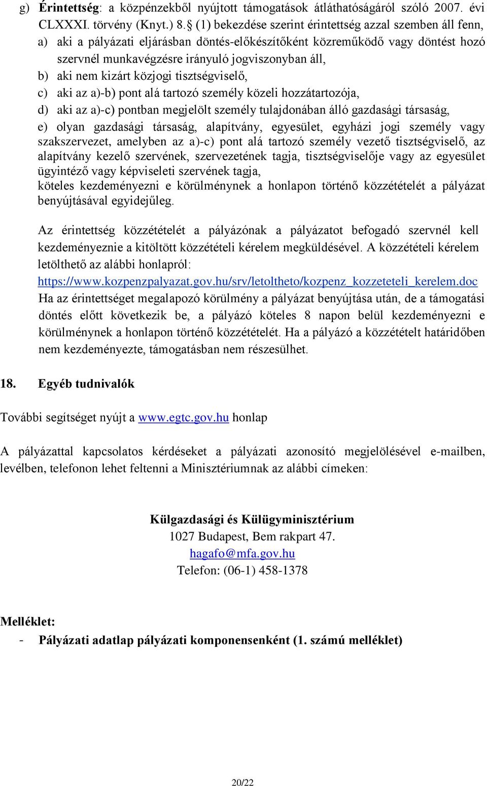 nem kizárt közjogi tisztségviselő, c) aki az a)-b) pont alá tartozó személy közeli hozzátartozója, d) aki az a)-c) pontban megjelölt személy tulajdonában álló gazdasági társaság, e) olyan gazdasági