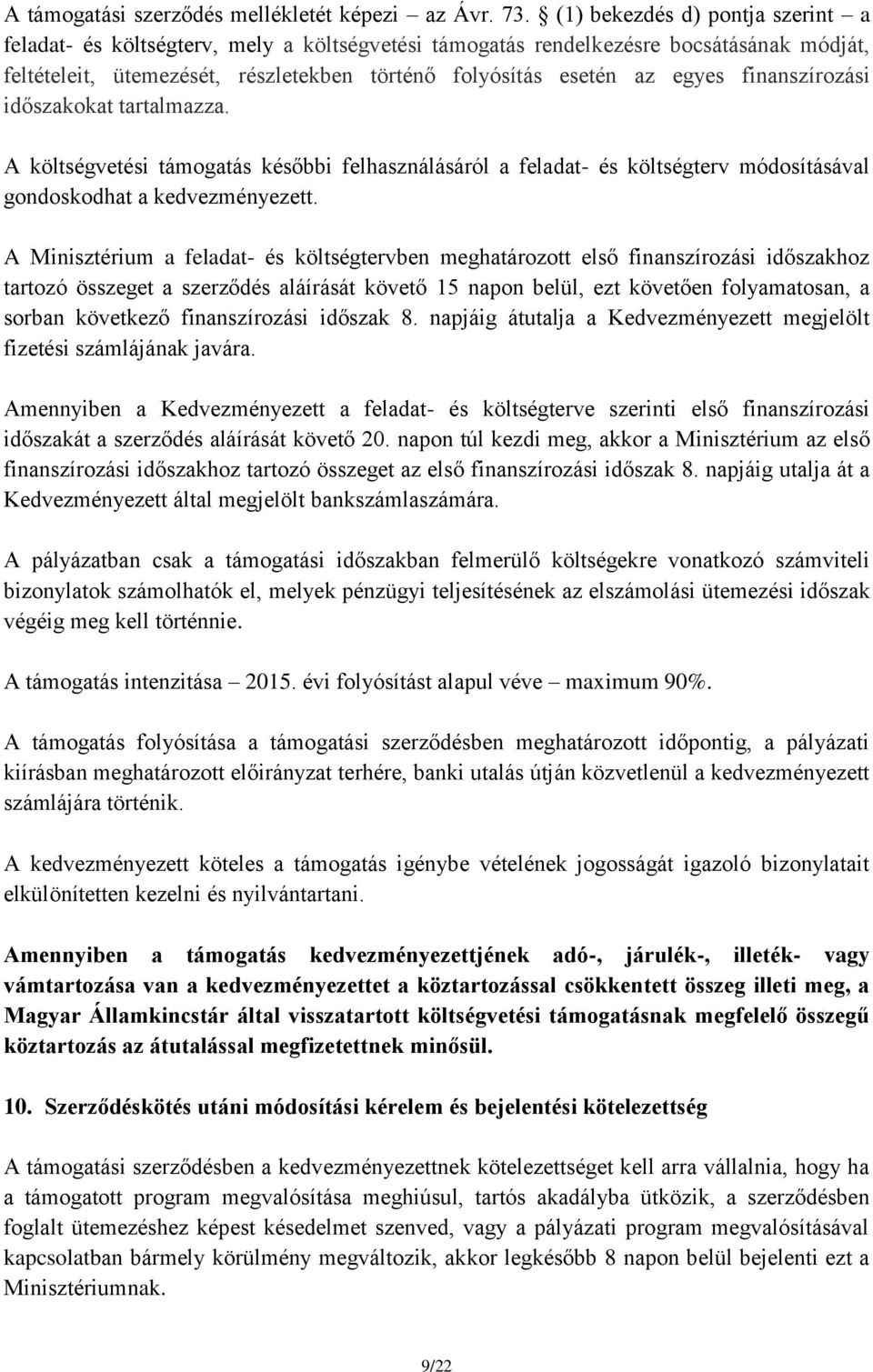 finanszírozási időszakokat tartalmazza. A költségvetési támogatás későbbi felhasználásáról a feladat- és költségterv módosításával gondoskodhat a kedvezményezett.