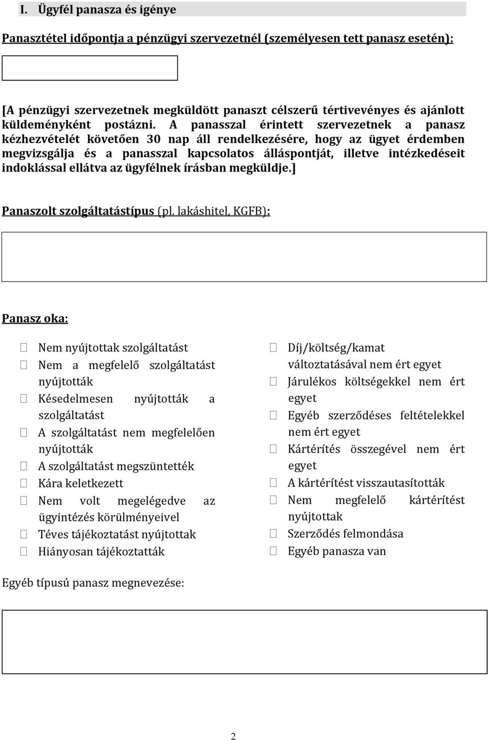 A panasszal érintett szervezetnek a panasz kézhezvételét követően 30 nap áll rendelkezésére, hogy az ügyet érdemben megvizsgálja és a panasszal kapcsolatos álláspontját, illetve intézkedéseit