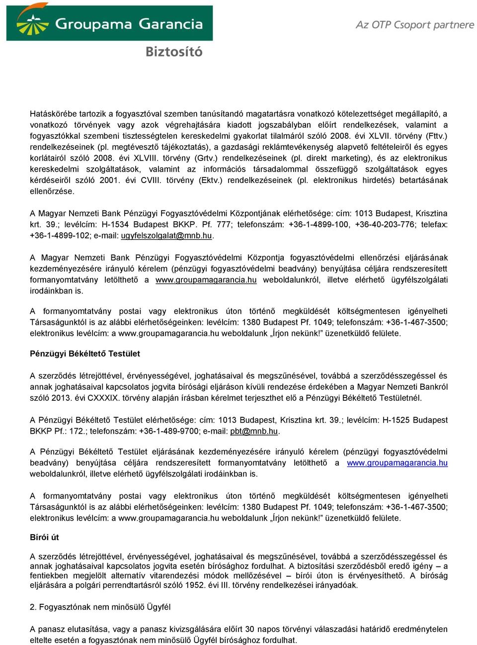 megtévesztő tájékoztatás), a gazdasági reklámtevékenység alapvető feltételeiről és egyes korlátairól szóló 2008. évi XLVIII. törvény (Grtv.) rendelkezéseinek (pl.