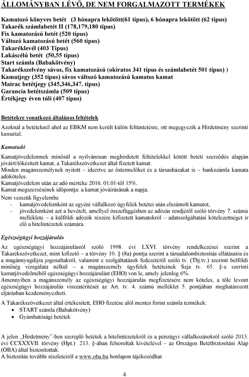 típus) ) Kamatjegy (352 típus) sávos változó kamatozású kamatos kamat Matrac betétjegy (35,36,37.