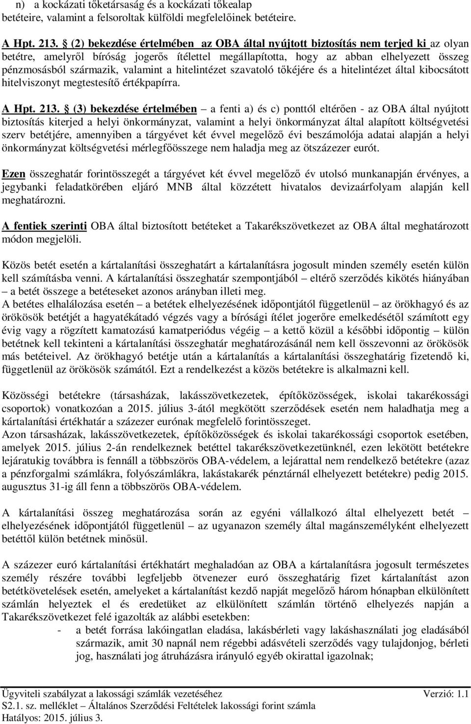 valamint a hitelintézet szavatoló tőkéjére és a hitelintézet által kibocsátott hitelviszonyt megtestesítő értékpapírra. A Hpt. 213.