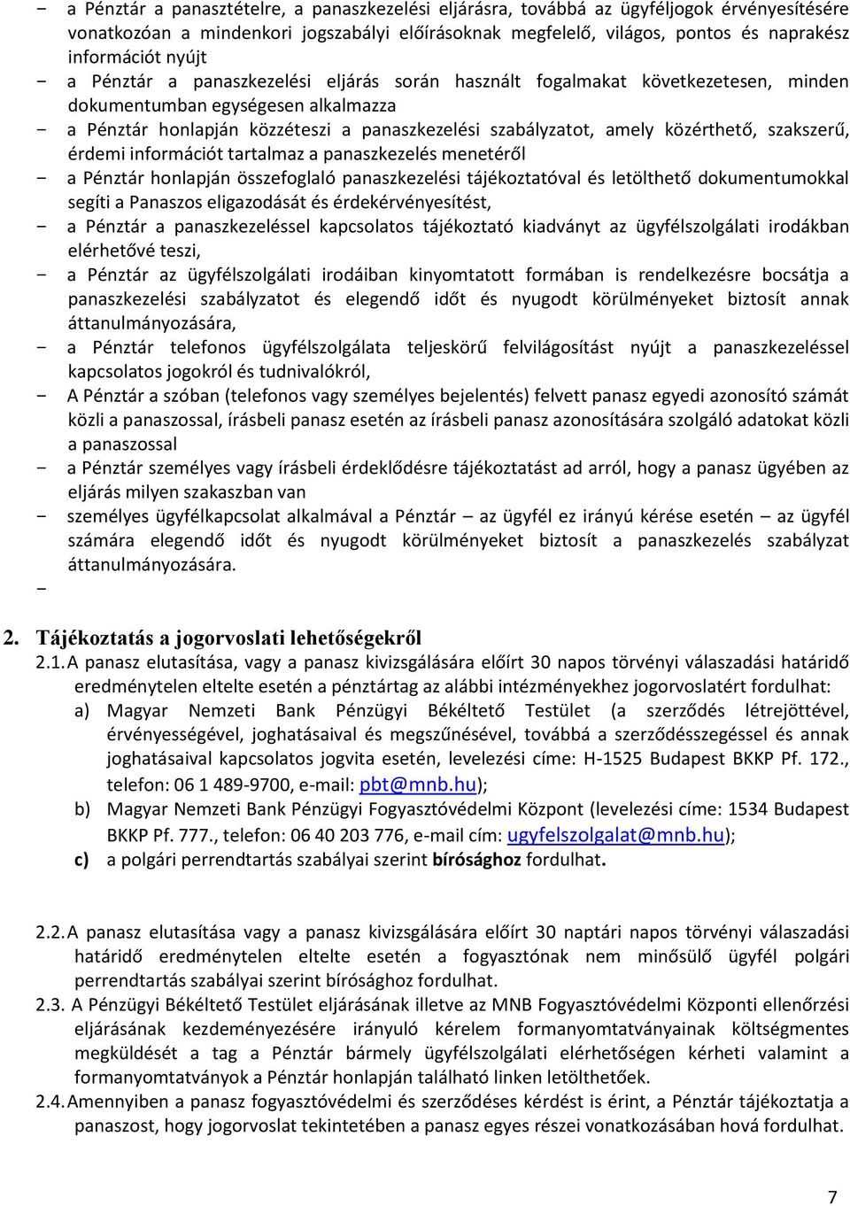 közérthető, szakszerű, érdemi információt tartalmaz a panaszkezelés menetéről a Pénztár honlapján összefoglaló panaszkezelési tájékoztatóval és letölthető dokumentumokkal segíti a Panaszos