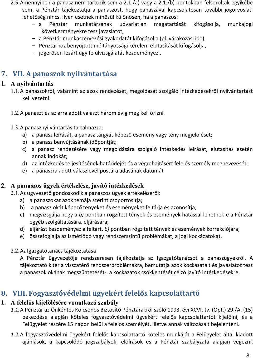 kifogásolja (pl. várakozási idő), Pénztárhoz benyújtott méltányossági kérelem elutasítását kifogásolja, jogerősen lezárt ügy felülvizsgálatát kezdeményezi. 7. VII.