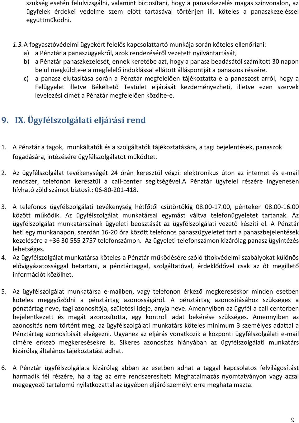 ennek keretébe azt, hogy a panasz beadásától számított 30 napon belül megküldte-e a megfelelő indoklással ellátott álláspontját a panaszos részére, c) a panasz elutasítása során a Pénztár megfelelően