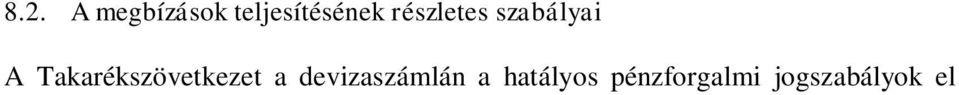 A Számlatulajdonos devizaszámláján történő jóváírás értéknapja nem lehet későbbi, mint az a munkanap, amikor a szóban forgó fizetési műveletek összege a Takarékszövetkezet nostro számláján jóváírásra