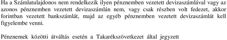 Pénznemek közötti átváltás esetén a Takarékszövetkezet által jegyzett a devizaszámla megterhelésének napján érvényes devizavételi árfolyamot alkalmazza.