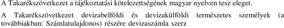 A devizaszámla szerződéssel a Takarékszövetkezet kötelezettséget vállal arra, hogy a Számlatulajdonos külföldi konvertibilis pénznemben rendelkezésére álló pénzeszközeit kezeli és nyilvántartja, azok