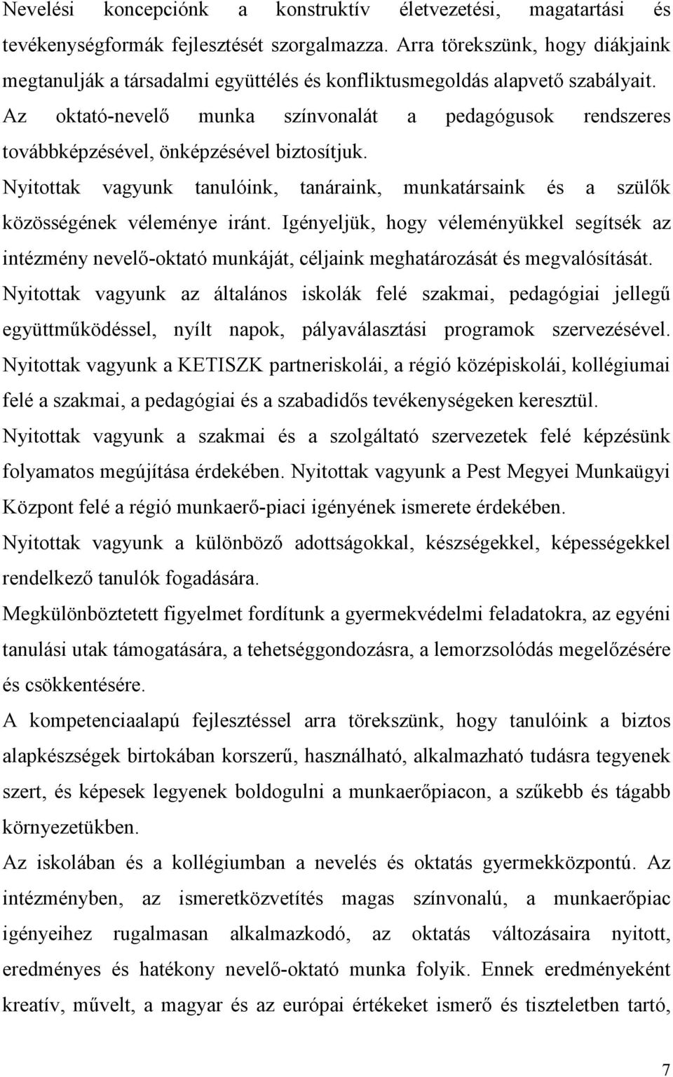 Az oktató-nevelő munka színvonalát a pedagógusok rendszeres továbbképzésével, önképzésével biztosítjuk. Nyitottak vagyunk tanulóink, tanáraink, munkatársaink és a szülők közösségének véleménye iránt.