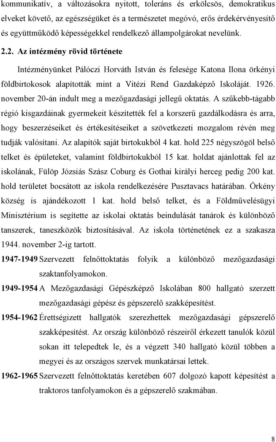 1926. november 20-án indult meg a mezőgazdasági jellegű oktatás.