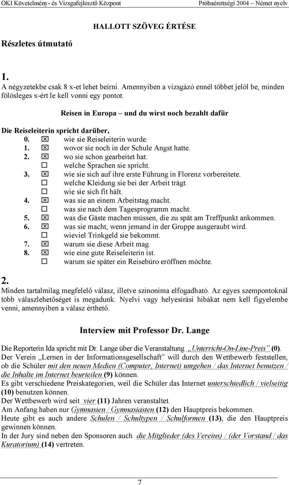 welche Sprachen sie spricht. 3. wie sie sich auf ihre erste Führung in Florenz vorbereitete. welche Kleidung sie bei der Arbeit trägt. wie sie sich fit hält. 4. was sie an einem Arbeitstag macht.