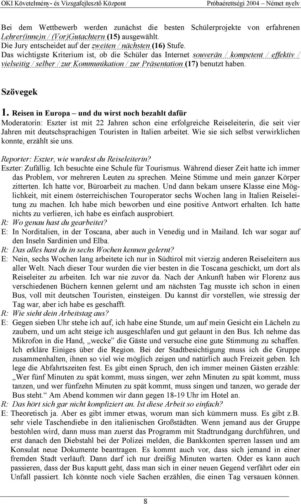 Reisen in Europa und du wirst noch bezahlt dafür Moderatorin: Eszter ist mit 22 Jahren schon eine erfolgreiche Reiseleiterin, die seit vier Jahren mit deutschsprachigen Touristen in Italien arbeitet.